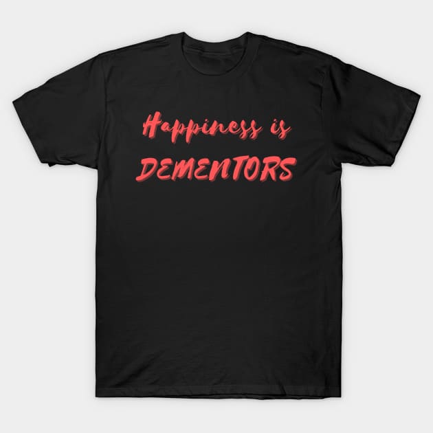 Happiness is Dementors T-Shirt by Eat Sleep Repeat